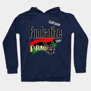 Let Me Funkatize Ya Hoodie